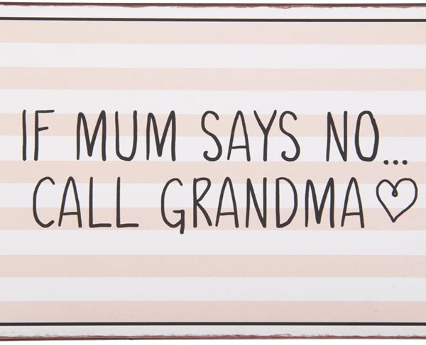 Metalskilt If Mum says no call grandma